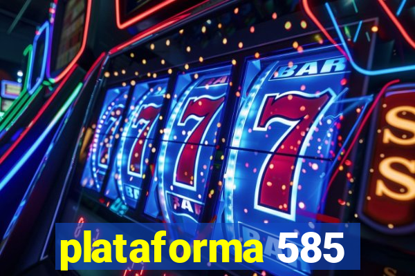 plataforma 585
